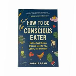 How to Be a Conscious Eater Sophie Egan Healthy Food Guide Book